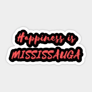 Happiness is Mississauga Sticker